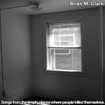 Album Brian Clark: Songs From The Empty Places Where People Killed Themselves