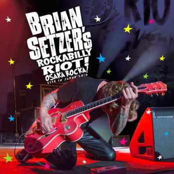 Album Brian Setzer: Brian Setzer's Rockabilly Riot! Osaka Rocka! Live In Japan 2016