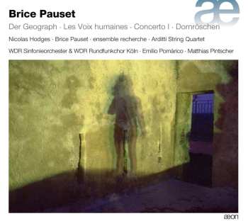 2CD Brice Pauset: Der Geograph - Les Voix Humaines - Concerto I - Dornröschen 583252