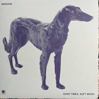 Album Brigade: Hard Times, Soft Music