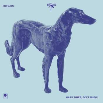 LP Brigade: Hard Times, Soft Music 658594