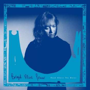 LP Brigid Mae Power: Head Above The Water LTD | CLR 71945