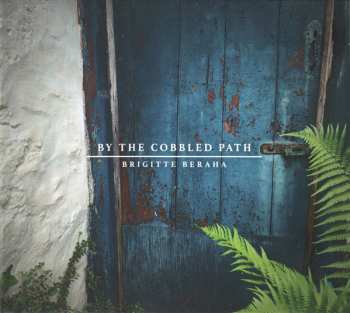 Brigitte Beraha: By The Cobbled Path