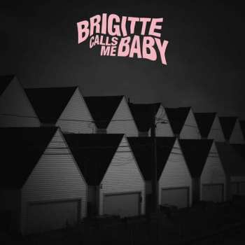 Brigitte Calls Me Baby: This House Is Made Of Corners