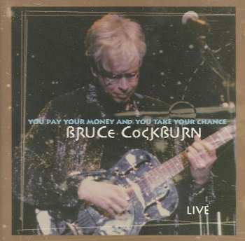 Album Bruce Cockburn: You Pay Your Money And You Take Your Chance