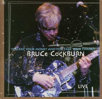 CD Bruce Cockburn: You Pay Your Money And You Take Your Chance 657441