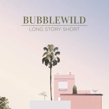 Album Bubblewild: Long Story Short