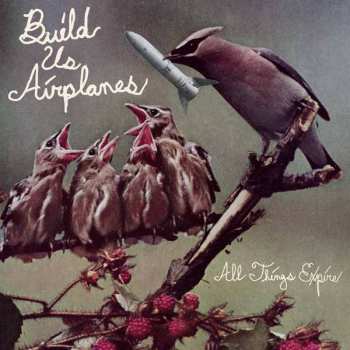 Album Build Us Airplanes: All Things Expire