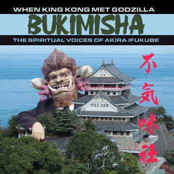 CD Bukimisha Male Chorus: When King Kong Met Godzilla (The Spiritual Voices Of Akira Ifukube) LTD 656181