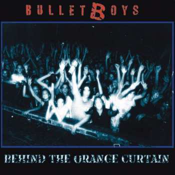 Bullet Boys: Behind The Orange Curtain