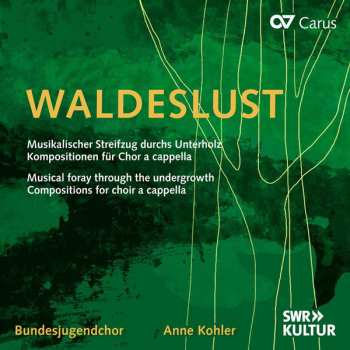 Album Bundesjugendchor: Waldeslust (Musikalischer Streifzug Durchs Unterholz (Kompositionen Für Chor A Cappella) 