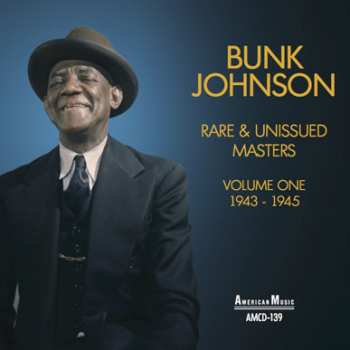 CD Bunk Johnson: Rare & Unissued Masters Volume One 1943-1945 596795