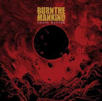 CD Burn The Mankind: Chaos Matter 6779