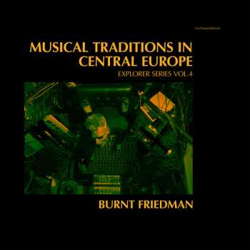 Album Bernd Friedmann: Musical Traditions In Central Europe (Explorer Series Vol.4)