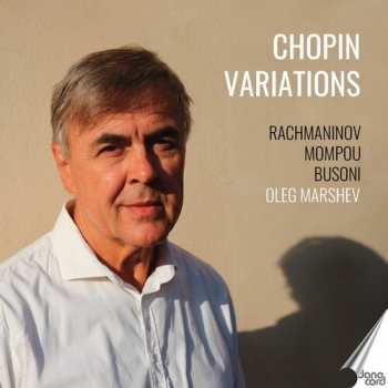 Album Busoni / Mompou / Rachmaninoff / Marshev: Oleg Marshev Plays Chopin Variations