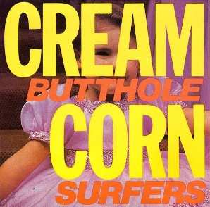 Butthole Surfers: Cream Corn From The Socket Of Davis