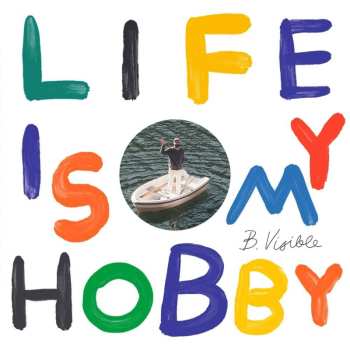 LP B.Visible: Life Is My Hobby 636306