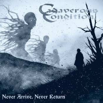 Album Cadaverous Condition: Never Arrive, Never Return