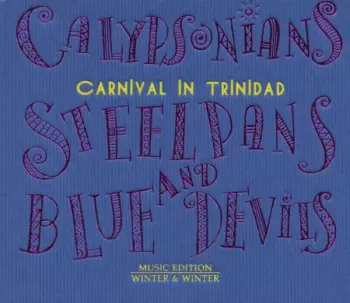 Calypsonians Steelpans & Blue Devils: Carnival In Trinidad