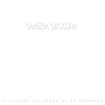 Album Camera Obscura: To Change The Shape Of An Envelope