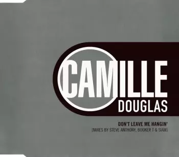 Camille Douglas: Don't Leave Me Hangin'