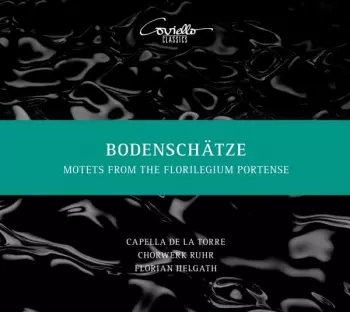 Bodenschätze - Motets From The Florilegium Portense