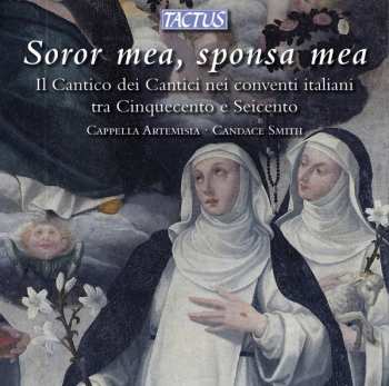 Album Cappella Artemisia: Soror Mea, Sponsa Mea (Il Cantico Dei Cantici Nei Conventi Italiani Tra Cinquecento E Seicento)