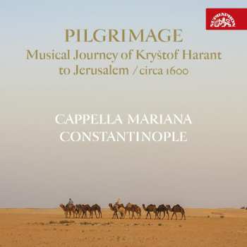 Album Cappella Mariana: Pilgrimage / Hudební Pouť Kryštofa Haranta Do Jeruzaléma / Circa 1600