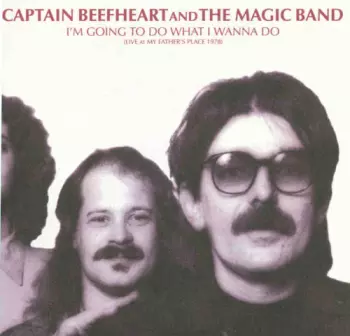 Captain Beefheart: I'm Going To Do What I Wanna Do (Live At My Father's Place 1978)