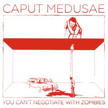 Album Caput Medusae: You Can't Negotiate With Zombies