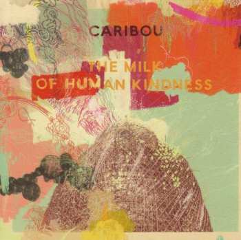 Album Caribou: The Milk Of Human Kindness