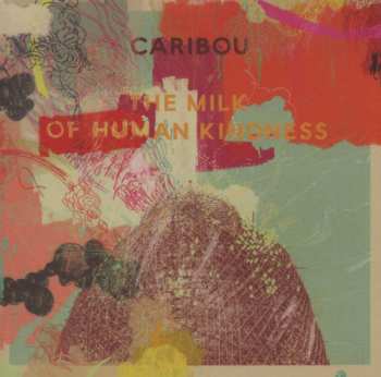 CD Caribou: The Milk Of Human Kindness 455027