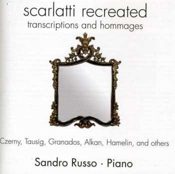 CD Sandro Russo: Scarlatti Recreated. Transcription And Hommages 631993