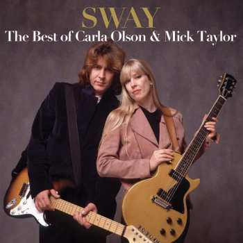 Album Carla Olson: Sway: The Best Of Carla Olson & Mick Taylor