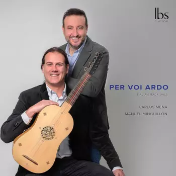 Carlos Mena: Per Voi Ardo: Italian Madrigals