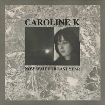 Album Caroline K: Now Wait For Last Year