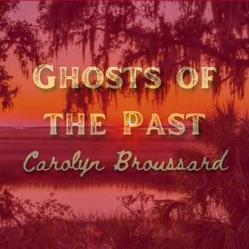 CD Carolyn Broussard: Ghosts Of The Past 631511