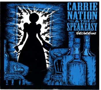 Carrie Nation And The Speakeasy: Hatchetations