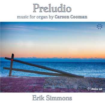 Album Carson Cooman: Preludio (Music For Organ By Carson Cooman)