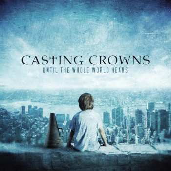 Album Casting Crowns: Until The Whole World Hears