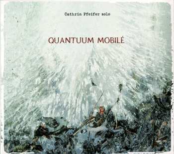 Album Cathrin Pfeifer: Quantuum Mobilé