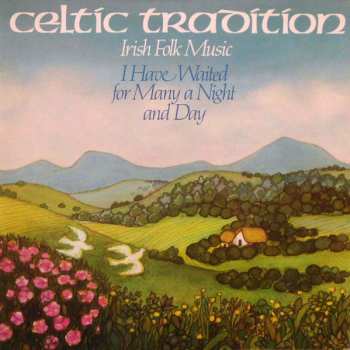 Album Celtic Tradition: Irish Folk Music (I Have Waited For Many A Night And Day)