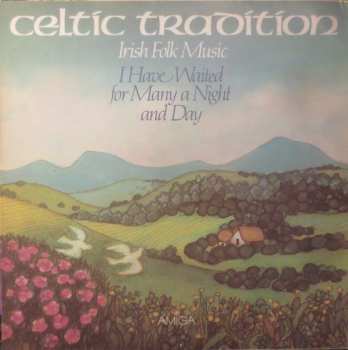 LP Celtic Tradition: Irish Folk Music - I Have Waited For Many A Night And Day 283547