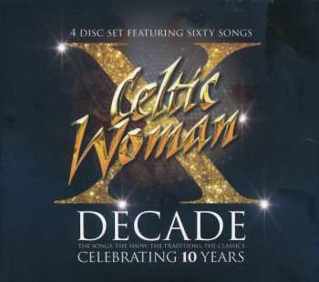 4CD Celtic Woman: Decade: The Songs, The Show, The Traditions, The Classics 445983