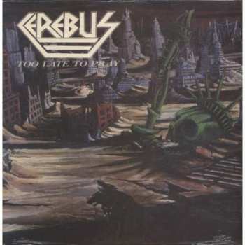 LP Cerebus: Too Late To Pray 432535