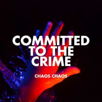 Chaos Chaos: Committed To The Crime