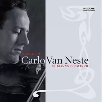 Homage To Carlo Van Neste - The Belgian Violin School