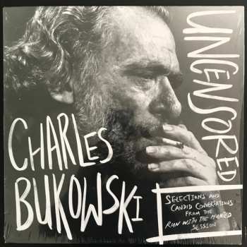 Album Charles Bukowski: Charles Bukowski Uncensored: Selections And Candid Conversations From The Run With The Hunted Session