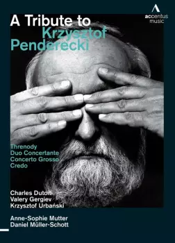 Anne-Sophie Mutter: A Tribute To Krzystopf Penderecki (Threnody / Duo Concertante / Concerto Grosso / Credo)