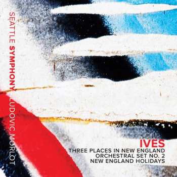 Album Charles Ives: Three Places In New England; Orchestral Set No. 2; New England Holidays